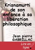 Krisnamurti de son enfance à sa libération philosophique