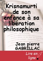 Krisnamurti de son enfance à sa libération philosophique