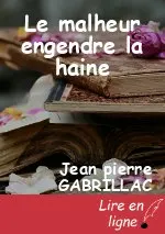Le malheur engendre la haine