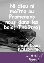 Ni dieu ni maître ou Promenons nous dans les bois( Théâtre)