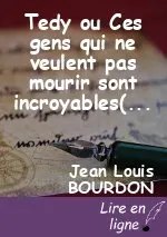 Tedy ou Ces gens qui ne veulent pas mourir sont incroyables( Monologue)