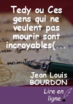 Tedy ou Ces gens qui ne veulent pas mourir sont incroyables( Monologue)