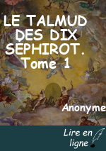 LE TALMUD DES DIX SÉPHIROT. Tome 1