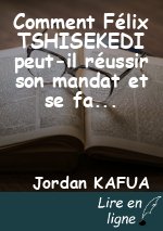 Comment Félix TSHISEKEDI peut-il réussir son mandat et se faire réélire en 2023?