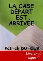 LA CASE DÉPART EST ARRIVÉE