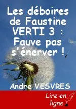 Les déboires de Faustine VERTI 3 : Fauve pas s'énerver !