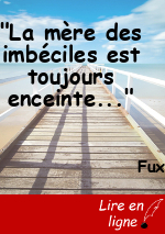 "La mère des imbéciles est toujours enceinte..."