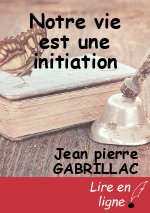 Notre vie est une initiation