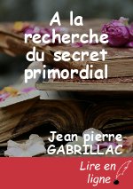 A la recherche du secret primordial