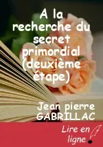 A la recherche du secret primordial (deuxième étape)