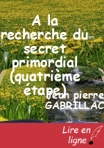 A la recherche du secret primordial (quatrième étape)