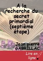 A la recherche du secret primordial (septième étape)