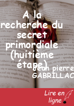 A la recherche du secret primordiale (huitième étape)