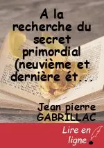A la recherche du secret primordial (neuvième et dernière étape)