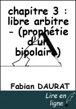 chapitre 3 : libre arbitre - (prophétie d'un bipolaire)