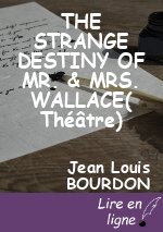 THE STRANGE DESTINY OF MR. & MRS. WALLACE( Théâtre)