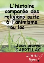 L'histoire comparée des religions suite 6 l'animisme ou les religions primordiales