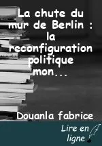 La chute du mur de Berlin : la reconfiguration politique mondiale