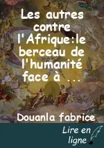 Les autres contre l'Afrique:le berceau de l'humanité face à une réalité noircie