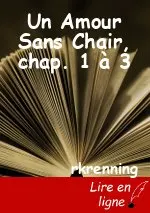 Un Amour Sans Chair, chap. 1 à 3