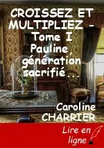 CROISSEZ ET MULTIPLIEZ - Tome I Pauline, génération sacrifiée