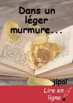 Dans un léger murmure...