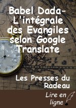 Babel Dada-L'intégrale des Evangiles selon Google Translate