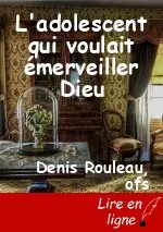 L'adolescent qui voulait émerveiller Dieu