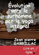 Évolution vers le surhomme par le yoga intégral