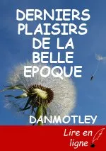 DERNIERS PLAISIRS DE LA BELLE EPOQUE