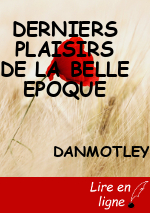 DERNIERS PLAISIRS DE LA BELLE EPOQUE