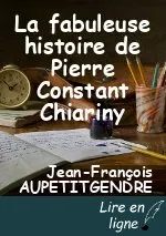 La fabuleuse histoire de Pierre Constant Chiariny