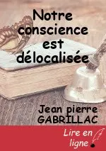 Notre conscience est délocalisée