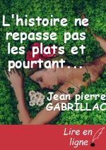 L'histoire ne repasse pas les plats et pourtant...