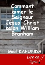 Comment aimer le Seigneur Jésus-Christ selon William Branham