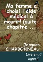 Ma femme a choisi l'aide médical à mourir! (suite: chapitre 8)Témoignage en son honneur.