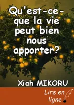 Qu'est-ce-que la vie peut bien nous apporter?