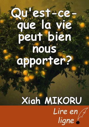 Qu'est-ce-que la vie peut bien nous apporter?