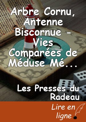Arbre Cornu, Antenne Biscornue - Vies Comparées de Méduse Méduse et de Poséidarmanin, par Camille Contrais