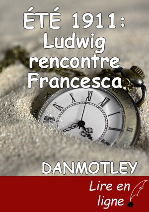 ÉTÉ 1911: Ludwig rencontre Francesca