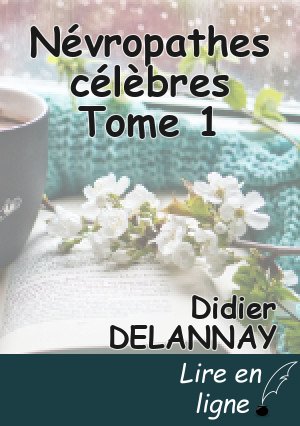 Névropathes célèbres Tome 1
