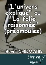 "L'univers expliqué" ou "La folie raisonnée" (préambules)