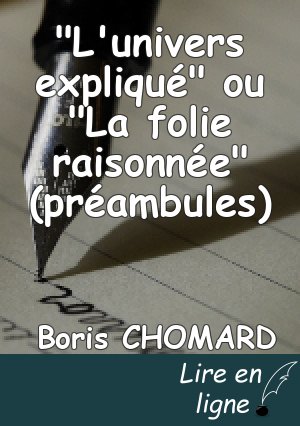 "L'univers expliqué" ou "La folie raisonnée" (préambules)