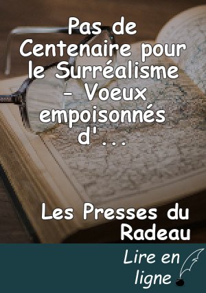 Pas de Centenaire pour le Surréalisme - Voeux empoisonnés d'année mort-née