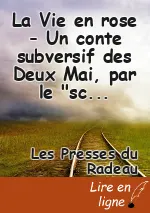 La Vie en rose - Un conte subversif des Deux Mai, par le "scribe" Elisée Mérange