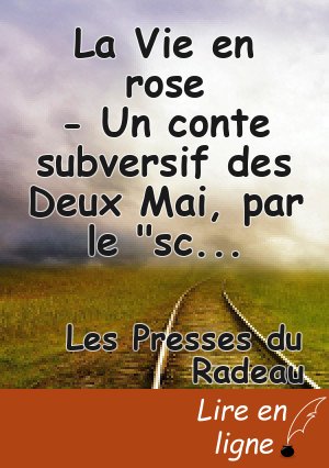 La Vie en rose - Un conte subversif des Deux Mai, par le "scribe" Elisée Mérange