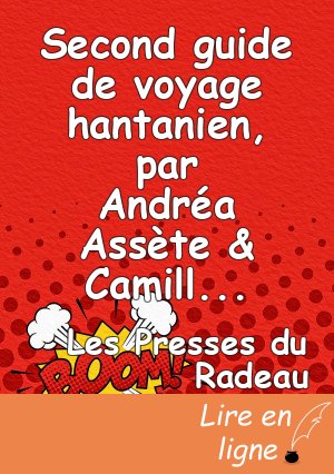 Second guide de voyage hantanien, par Andréa Assète & Camille Contrais