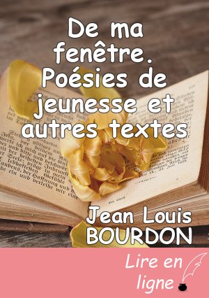 De ma fenêtre.  Poésies de jeunesse  et autres textes