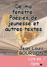 De ma fenêtre.  Poésies de jeunesse  et autres textes