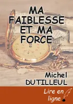 MA FAIBLESSE ET MA FORCE